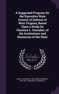 A Suggested Program for the Executive State Council of Defense of West Virginia; Based Upon a Study by Clarence L. Stonaker, of the Institutions and Resources of the State - L, Stonaker Clarence