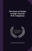 The Faust of Goethe, in Engl. Verse by W.H. Colquhoun