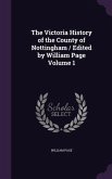 The Victoria History of the County of Nottingham / Edited by William Page Volume 1