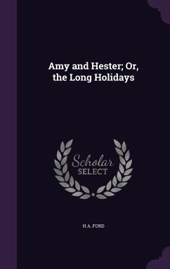 Amy and Hester; Or, the Long Holidays - Ford, H. a.