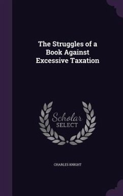 The Struggles of a Book Against Excessive Taxation - Knight, Charles