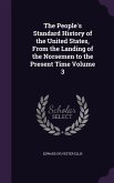 The People's Standard History of the United States, From the Landing of the Norsemen to the Present Time Volume 3