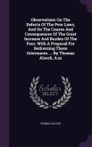 Observations On The Defects Of The Poor Laws, And On The Causes And Consequences Of The Great Increase And Burden Of The Poor. With A Proposal For Redressing These Grievances. ... By Thomas Alcock, A.m