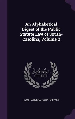 An Alphabetical Digest of the Public Statute Law of South-Carolina, Volume 2 - Carolina, South; Brevard, Joseph