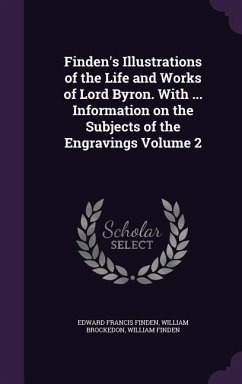 Finden's Illustrations of the Life and Works of Lord Byron. With ... Information on the Subjects of the Engravings Volume 2 - Finden, Edward Francis; Brockedon, William; Finden, William