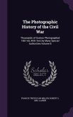 The Photographic History of the Civil War: Thousands of Scenes Photographed 1861-65, With Text by Many Special Authorities Volume 8