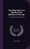 The Whig Club, Or A Sketch Of The Manners Of The Age