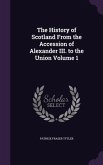The History of Scotland From the Accession of Alexander III. to the Union Volume 1