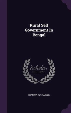 Rural Self Government In Bengal - Chandra Roy, Naresh