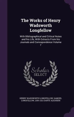 The Works of Henry Wadsworth Longfellow: With Bibliographical and Critical Notes and his Life, With Extracts From his Journals and Correspondence Volu - Longfellow, Henry Wadsworth; Longfellow, Samuel; Alighieri, Dante