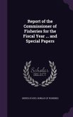 Report of the Commissioner of Fisheries for the Fiscal Year ... and Special Papers