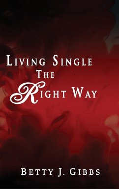 Living Single The Right Way - Gibbs, Betty J.