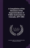 A Compilation of the Decisions of the Superintendents of Public Instruction of Colorado, 1877-1902