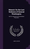 Memoir On the Last Sickness of General Washington: And Its Treatment by the Attendant Physicians
