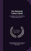 Our Heavenly Father's Book: A Compilation of Truths and Facts About the Bible, Volume 1