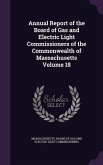 Annual Report of the Board of Gas and Electric Light Commissioners of the Commonwealth of Massachusetts Volume 18