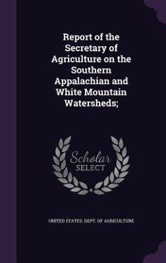 Report of the Secretary of Agriculture on the Southern Appalachian and White Mountain Watersheds;
