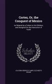 Cortez, Or, the Conquest of Mexico