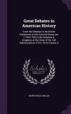 Great Debates in American History: From the Debates in the British Parliament on the Colonial Stamp act (1764-1765) to the Debates in Congress at the