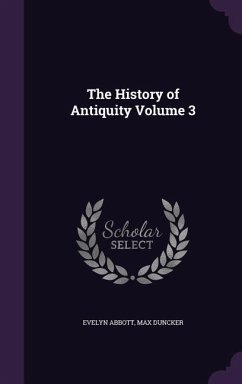 The History of Antiquity Volume 3 - Abbott, Evelyn; Duncker, Max