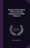 History of the United States From the Compromise of 1850, Volume 6