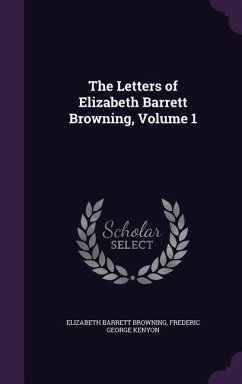 The Letters of Elizabeth Barrett Browning, Volume 1 - Browning, Elizabeth Barrett; Kenyon, Frederic George