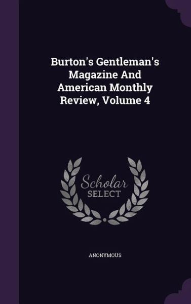 Burton's Gentleman's Magazine And American Monthly Review, Volume 4 Burton's Gentleman's Magazine And American Monthly Review, Volume 4