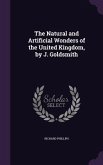The Natural and Artificial Wonders of the United Kingdom, by J. Goldsmith