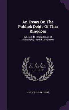 An Essay On The Publick Debts Of This Kingdom - (Sir, Nathaniel Gould