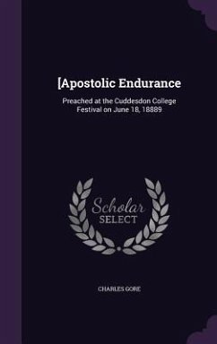 [Apostolic Endurance: Preached at the Cuddesdon College Festival on June 18, 18889 - Gore, Charles