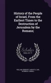 History of the People of Israel, From the Earliest Times to the Destruction of Jerusalem by the Romans;