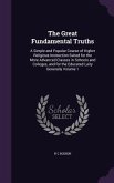 The Great Fundamental Truths: A Simple and Popular Course of Higher Religious Instruction Suited for the More Advanced Classes in Schools and Colleg