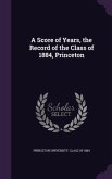 A Score of Years, the Record of the Class of 1884, Princeton