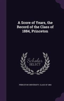 A Score of Years, the Record of the Class of 1884, Princeton