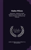 Haden Wilson: Missionary: a Narrative of Real Adventures, True to Frontier Life: the Names of Persons and Places Only Fictitious