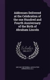 Addresses Delivered at the Celebration of the one Hundred and Fourth Anniversary of the Birth of Abraham Lincoln
