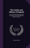 The Castles and Abbeys of England: From the National Records, Early Chronicles, and Other Standard Authors, Volume 1