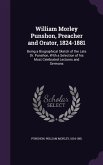 William Morley Punshon, Preacher and Orator, 1824-1881: Being a Biographical Sketch of the Late Dr. Punshon, With a Selection of his Most Celebrated L