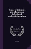 Stories of Enterprise and Adventure, a Selection of Authentic Narratives