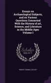 Essays on Archaeological Subjects, and on Various Questions Connected With the History of art, Science, and Literature in the Middle Ages Volume 1