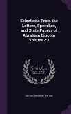 Selections From the Letters, Speeches, and State Papers of Abraham Lincoln Volume c.1