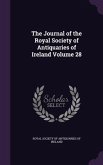 The Journal of the Royal Society of Antiquaries of Ireland Volume 28