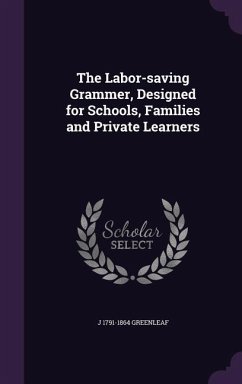 The Labor-saving Grammer, Designed for Schools, Families and Private Learners - Greenleaf, J.