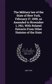The Military law of the State of New York, February 17, 1909, as Amended to November 1, 1911, With Related Extracts From Other Statutes of the State