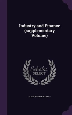 Industry and Finance (supplementary Volume) - Kirkaldy, Adam Willis