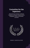 Curiosities for the Ingenious: Selected From the Most Authentic Treasures of Nature, Science and Art, Biography, History, and General Literature