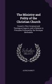 The Ministry and Polity of the Christian Church: Viewed in Their Scriptural and Theological Aspects; and in Relation to Principles Professed by the We