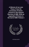 A History of our own Times, From the Accession of Queen Victoria to the General Election of 1880, With an Appendix of Events to the end of 1886 Volume 1