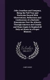 John Jonathan and Company, Being the Full True and Particular Record With Observations, Reflections and Confessions of a Bachelor Honeymoon Over the A