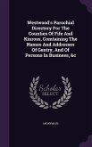 Westwood's Parochial Directory For The Counties Of Fife And Kinross, Comtaining The Names And Addresses Of Gentry, And Of Persons In Business, &c